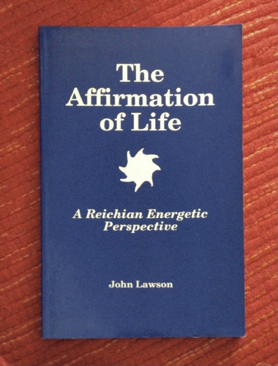 The Affirmation of Life: A Reichian Energetic Perspective Lawson, John