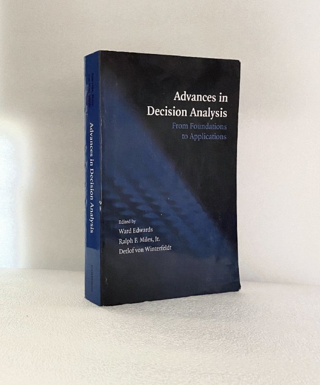 Advances in Decision Analysis: From Foundations to Applications