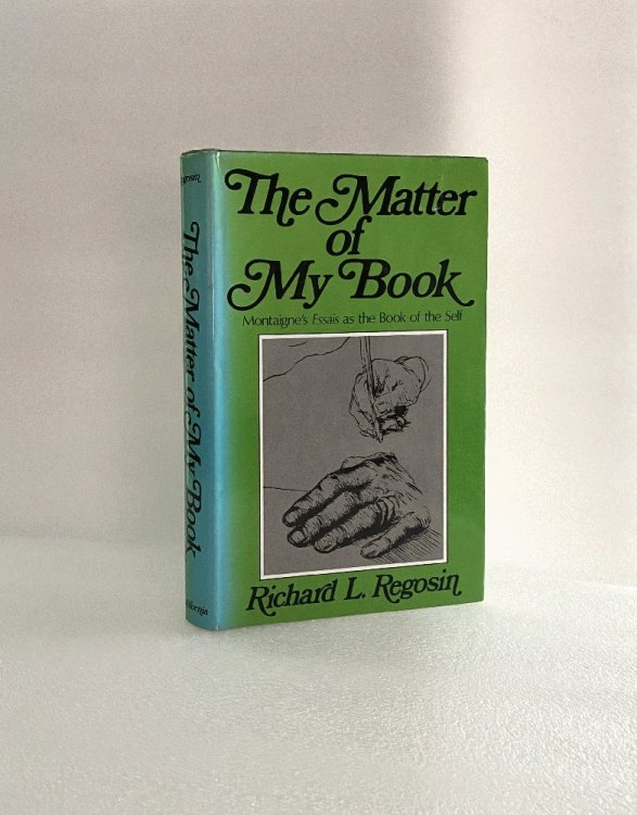 The Matter of My Book: Montaigne's Essays As the Book of the Self