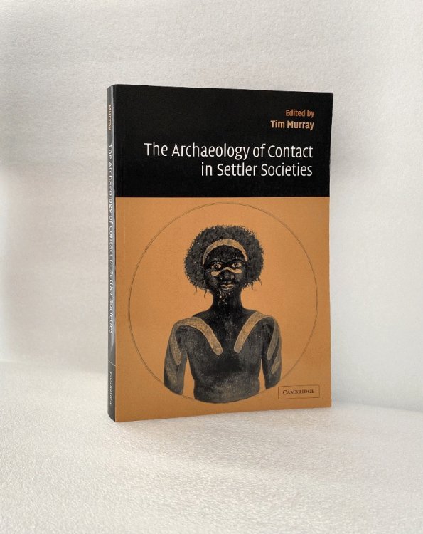 The Archaeology of Contact in Settler Societies (New Directions in Archaeology)
