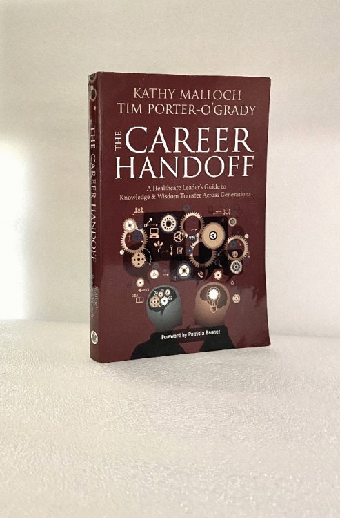 The Career Handoff: A Healthcare Leaders Guide to Knowledge & Wisdom Transfer Across Generations