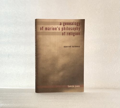 A Genealogy of Marion's Philosophy of Religion: Apparent Darkness