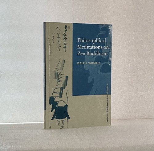 Philosophical Meditations on Zen Buddhism (Cambridge Studies in Religious Traditions, Series Number 13)