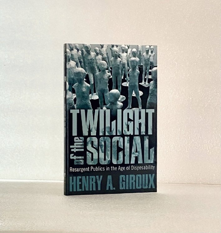Twilight of the Social: Resurgent Politics in an Age of Disposability (Critical Interventions)