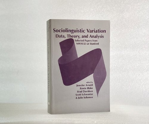 Sociolinguistic Variation: Data, Theory, and Analysis (Lecture Notes) Arnold, Jennifer; Blake, Renee and Davidson, Brad