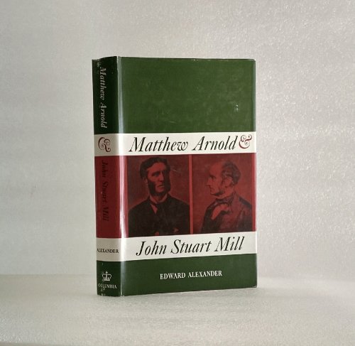 Matthew Arnold and John Stuart Mill [Hardcover] Alexander, Edward
