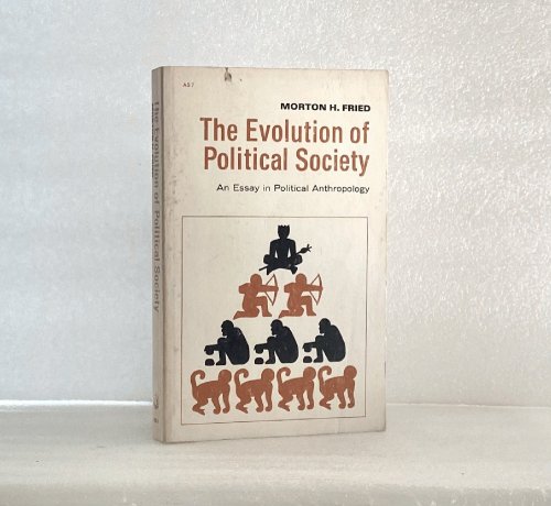 The Evolution of Political Society: An Essay in Political Anthropology Fried, Morton Herbert