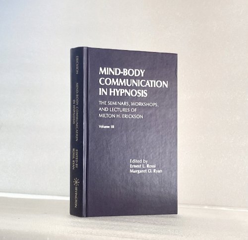 Mind-Body Communication in Hypnosis (The Seminars, Workshops, and Lectures of Milton H. Erickson, Vol. 3)