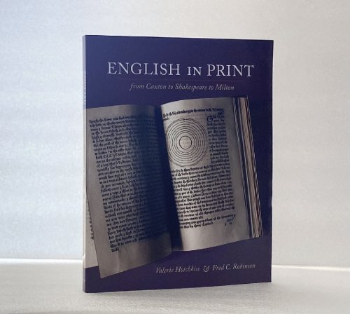 English in Print from Caxton to Shakespeare to Milton