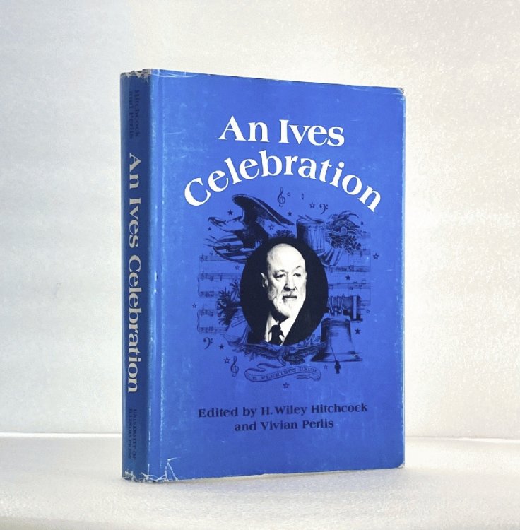 An Ives Celebration: Papers and panels of the Charles Ives Centennial Festival-Conference (Music in American life) H. Wiley Hitchcock and Vivian Perlis