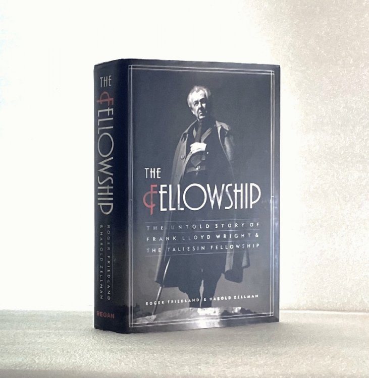 The Fellowship: The Untold Story of Frank Lloyd Wright and the Taliesin Fellowship