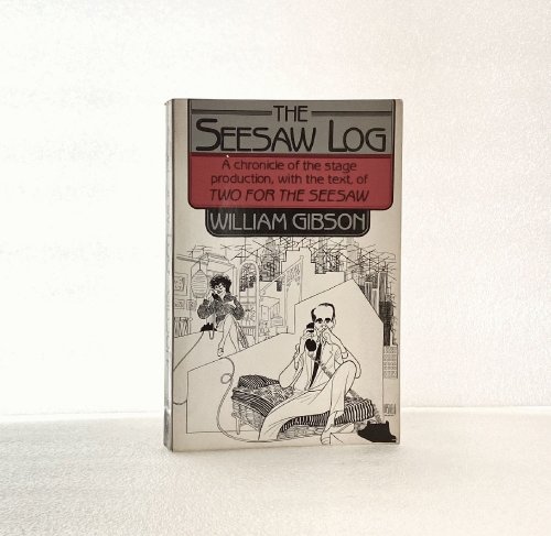 The Seesaw Log: A Chronicle of the Stage Production, with the Text, of Two for the Seesaw (Limelight) Gibson, William