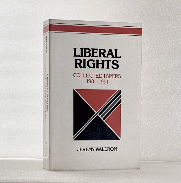 Liberal Rights: Collected Papers 1981-1991 (Cambridge Studies in Philosophy and Public Policy)