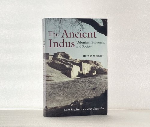The Ancient Indus: Urbanism, Economy, and Society (Case Studies in Early Societies, Series Number 10)