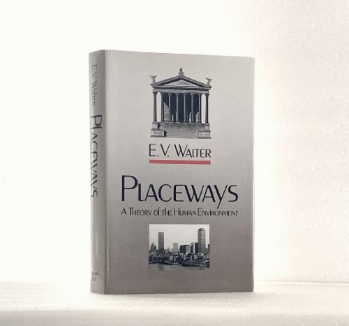 Placeways: A Theory of the Human Environment [Hardcover] Walter, E. V.