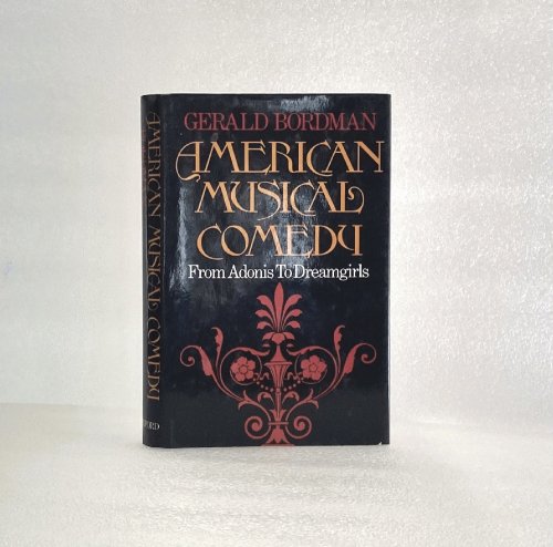 American Musical Comedy: From Adonis to Dreamgirls Bordman, Gerald