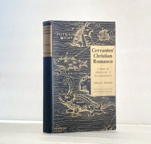Cervantes' Christian Romance: A Study of Persiles y Sigismunda (Princeton Essays in Literature) Forcione, Alban K.