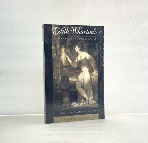 Edith Wharton's Letters From the Underworld: Fictions of Women and Writing