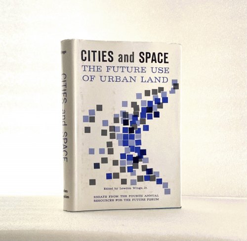 Cities and Space: The Future Use of Urban Land (RFF Press) Wingo Jr., Professor Lowdon