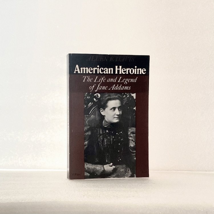 American Heroine: The Life and Legend of Jane Addams