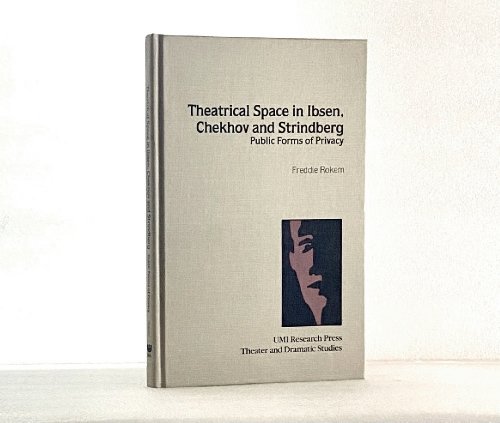 Theatrical Space in Ibsen, Chekhov, and Strindberg: Public Forms of Privacy (Theater and dramatic studies)