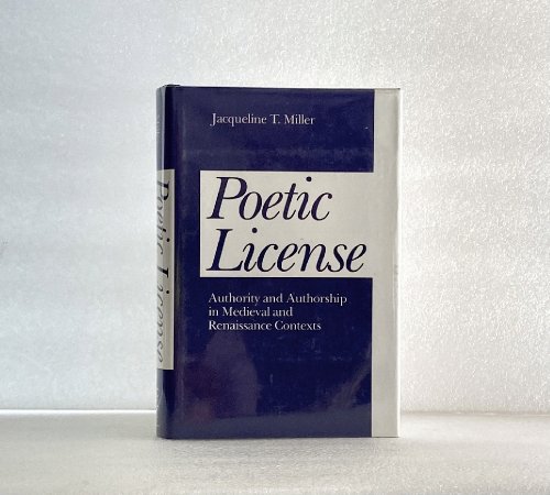 Poetic License: Authority and Authorship in Medieval and Renaissance Contexts