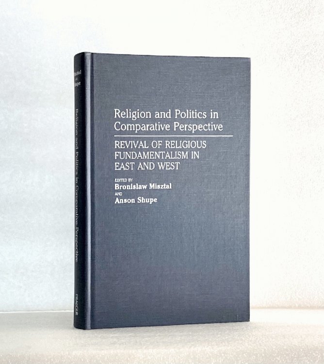 Religion and Politics in Comparative Perspective: Revival of Religious Fundamentalism in East and West