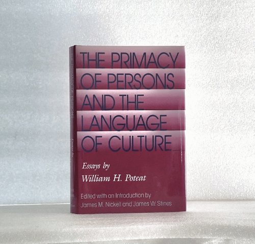 The Primacy of Persons and the Language of Culture: Essays by William H. Poteat (Volume 1)