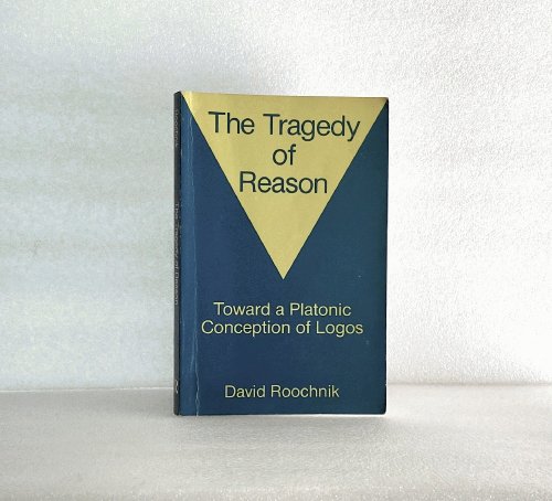 The Tragedy of Reason: Towards a Platonic Conception of Logos