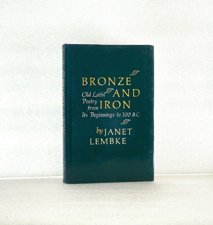 Bronze and Iron;: Old Latin Poetry from its Beginnings to 100 B.C