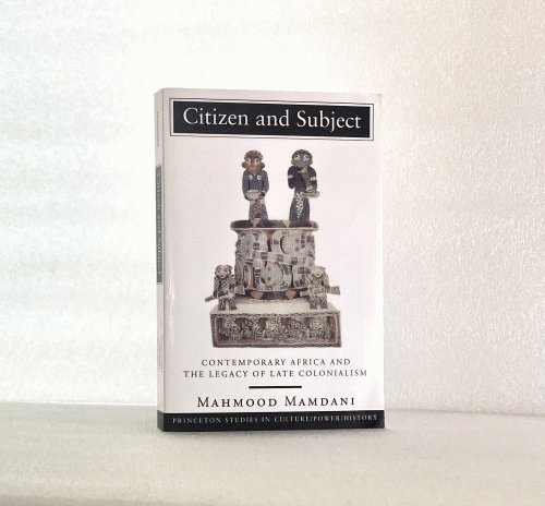 Citizen and Subject: Contemporary Africa and the Legacy of Late Colonialism (Princeton Studies in Culture/Power/History)