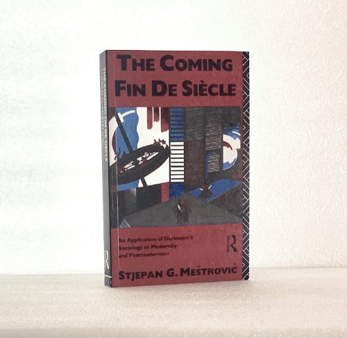 The Coming Fin de Siecle: An Application of Durkheim's Sociology to Modernity and Postmodernism