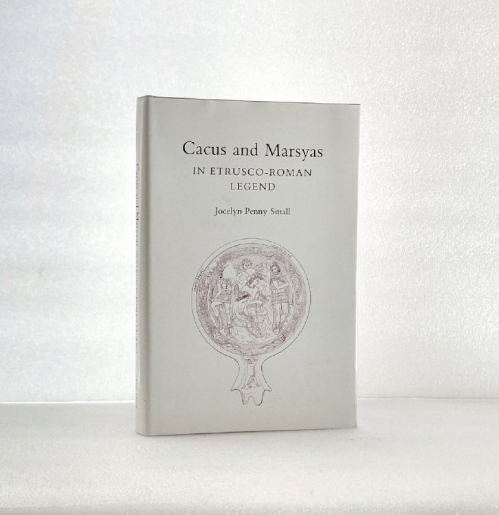 Cacus and Marsyas in Etrusco-Roman Legend. (PMAA-44), Volume 44 (Princeton Monographs in Art and Archeology)