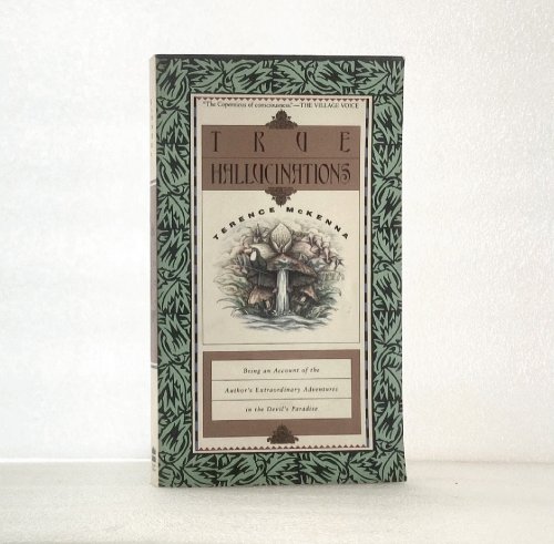 True Hallucinations: Being an Account of the Author's Extraordinary Adventures in the Devil's Paradise