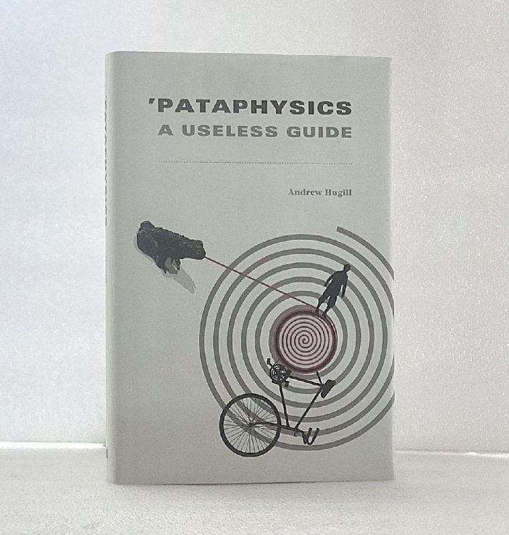 Pataphysics: A Useless Guide (The MIT Press) Hugill, Andrew