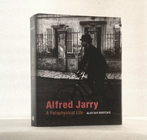 Alfred Jarry: A Pataphysical Life (MIT Press)