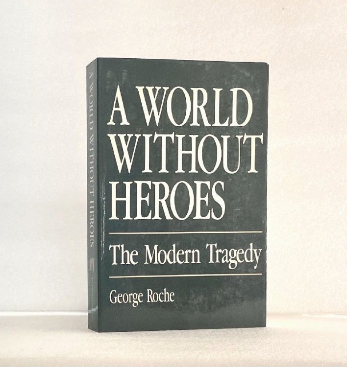 A World Without Heroes: The Modern Tragedy