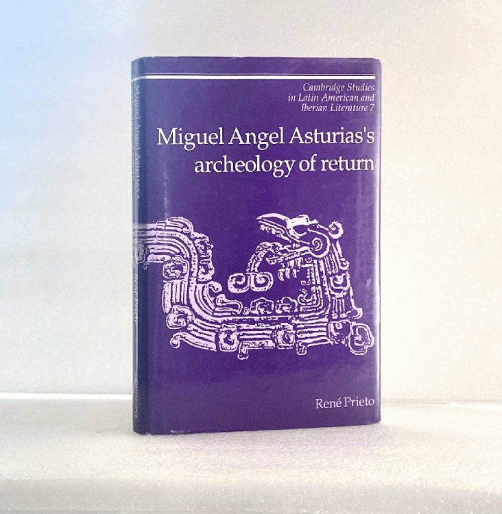 Miguel Angel Asturias's Archeology of Return (Cambridge Studies in Latin American and Iberian Literature) [Hardcover] Prieto, Reni