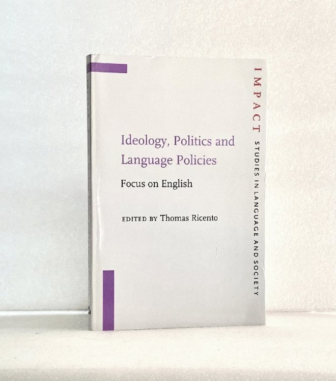 Ideology, Politics and Language Policies: Focus on English (IMPACT: Studies in Language, Culture and Society)
