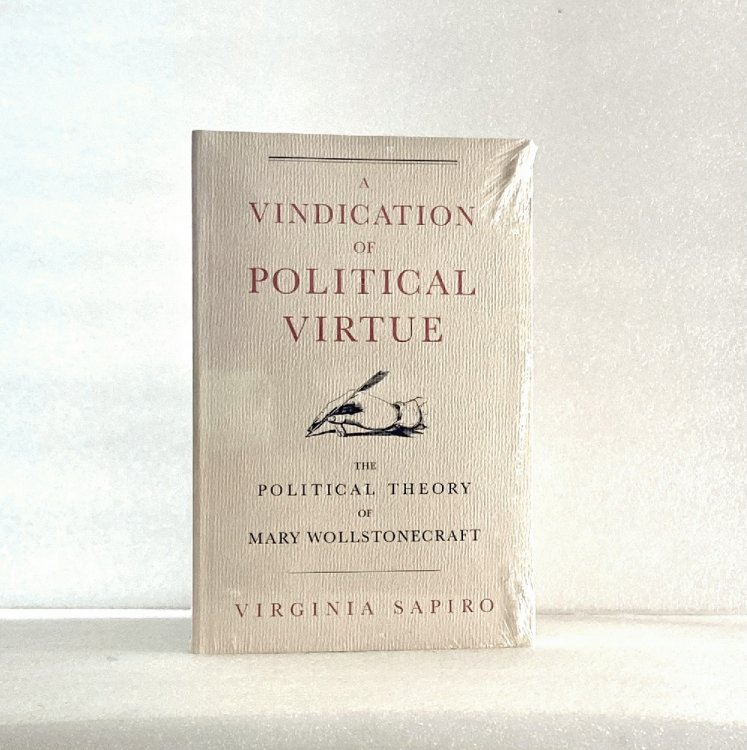 A Vindication of Political Virtue: The Political Theory of Mary Wollstonecraft