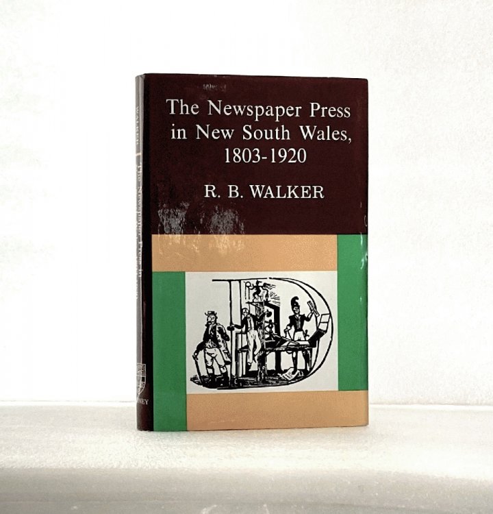 The Newspaper Press in New South Wales 1803-1920 Walker, R. B. J.