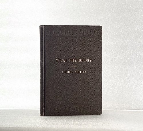 Vocal physiology, vocal culture and singing Wheeler, J Harry