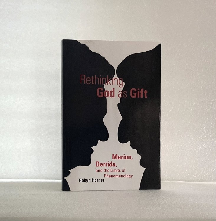 Rethinking God as Gift: Marion, Derrida, and the Limits of Phenomenology (Perspectives in Continental Philosophy)