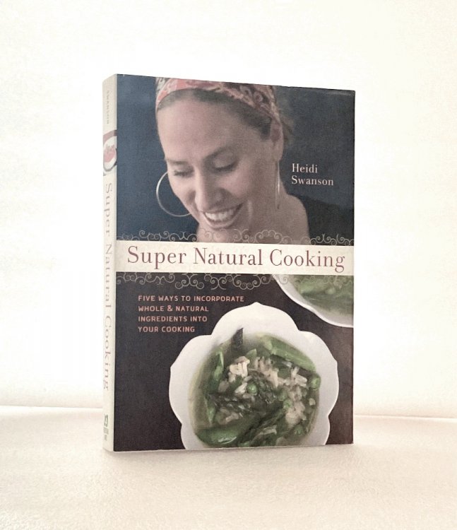 Super Natural Cooking: Five Delicious Ways to Incorporate Whole and Natural Foods into Your Cooking