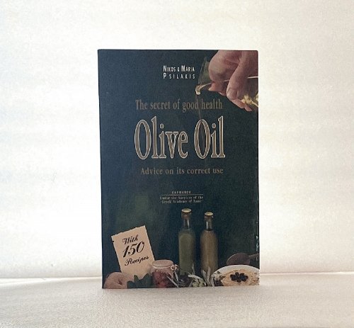 Olive Oil: The Secret of Good Health with Advice on Its Correct Use