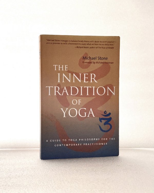 The Inner Tradition of Yoga: A Guide to Yoga Philosophy for the Contemporary Practitioner