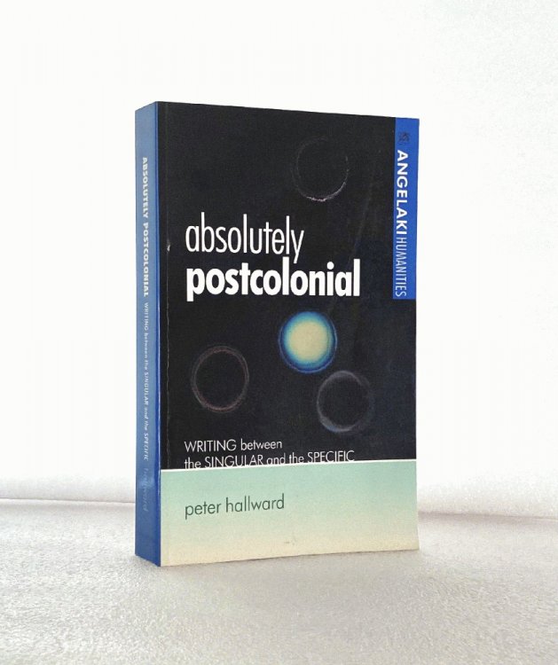 Absolutely Postcolonial: Writing between the singular and the specific (Angelaki Humanities)