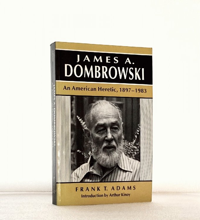 James A Dombrowski: An American Heretic, 1897-1983