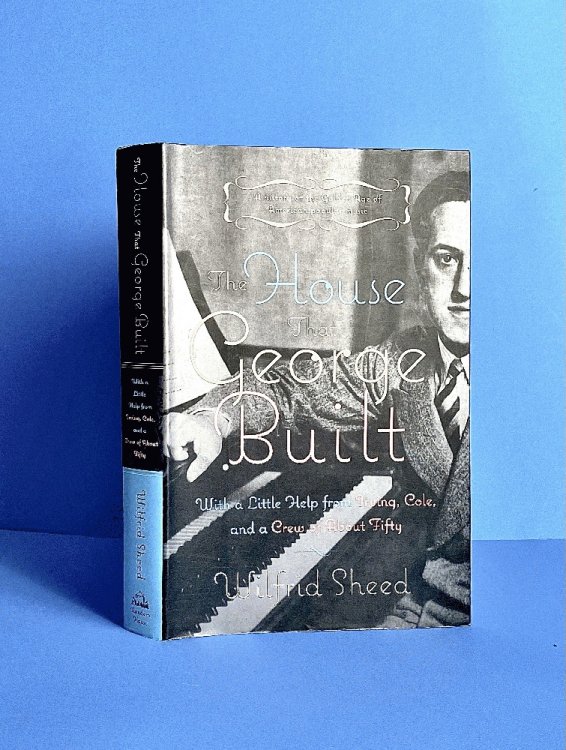 The House That George Built: With a Little Help from Irving, Cole, and a Crew of About Fifty