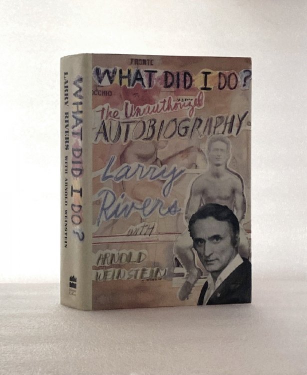 What Did I Do: The Unauthorized Autobiography Larry Rivers With Arnold Weinstein
